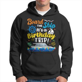 Board The Ship Its A Birthday Trip Cruise Vacation Cruising Hoodie - Seseable