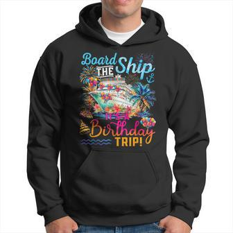 Board The Ship It's A Birthday Trip Cruise Birthday Vacation Hoodie - Seseable