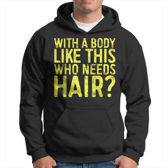 With A Body Like This Who Needs Hair Bald Men Hoodie - Monsterry DE