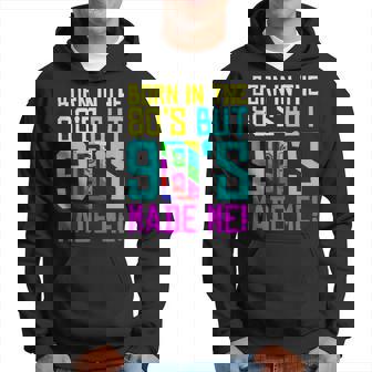 Born In The 80S But 90S Made Me I Love 80S Love 90S Hoodie - Monsterry