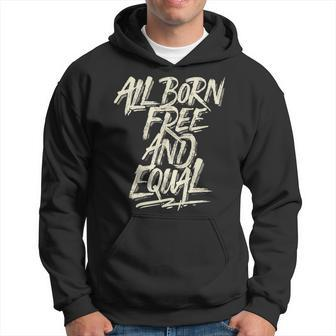 All Born Free And Equal Motivational And Inspiring Quote Hoodie - Monsterry DE