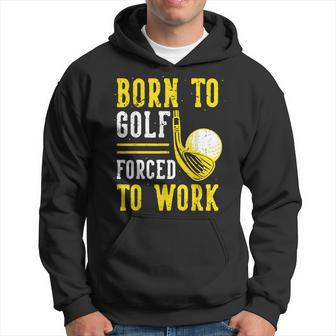Born To Golf Forced To Work Hoodie - Thegiftio UK