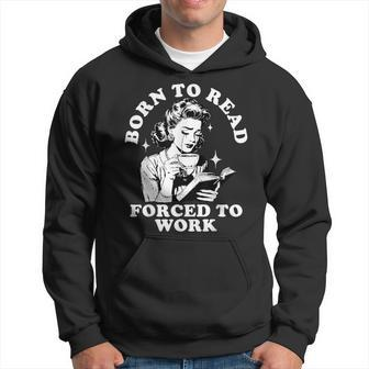 Born To Read Forced To Work Bookworm Librarian Retro Bookish Hoodie - Seseable