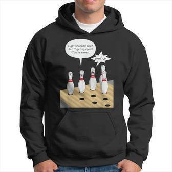 Bowling Pin Sings I Get Knocked Down But Annoys Other Pins Hoodie - Monsterry DE