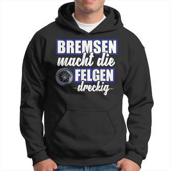 Bremsen Macht Felgen Dreckig Kapuzenpullover - Seseable