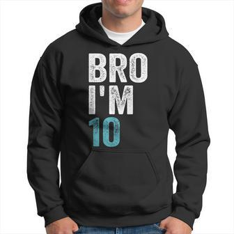 Bro I'm 10 10 Years Old Girls And Boys 10Th Birthday Hoodie - Seseable