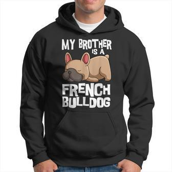 My Brother Is A French Bulldog Frenchie Dog Owner Hoodie - Thegiftio UK