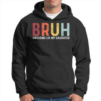 Bruh Awesome Like My Daughter Father's Day Dad Hoodie - Thegiftio UK