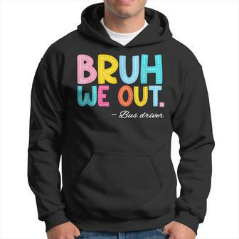 Bruh We Out Bus Driver Last Day Of School End Of Year Hoodie - Seseable