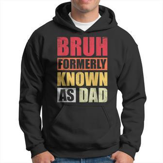 Bruh Formerly Known As Dad Vintage Fathers Day Hoodie - Seseable