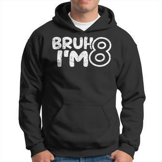 Bruh I'm 8 It's My 8Th Birthday 8 Year Old Birthday Hoodie - Seseable
