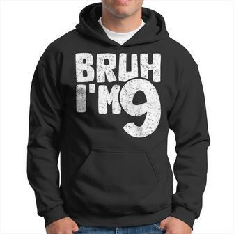 Bruh I'm 9 It's My 9Th Birthday 9 Year Old Birthday Hoodie - Thegiftio UK
