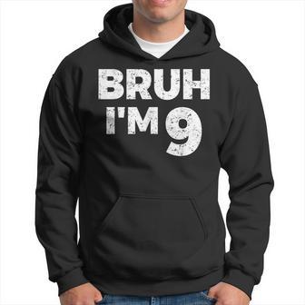 Bruh I'm 9 Bruh It's My 9Th Birthday 9 Year Old Birthday Hoodie - Thegiftio UK