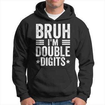 Bruh I'm Double Digits 10Th Birthday 10 Year Old Boy Hoodie - Thegiftio UK