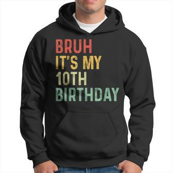 Bruh It's My 10Th Birthday 10 Year Old Two Meme Saying Hoodie | Mazezy