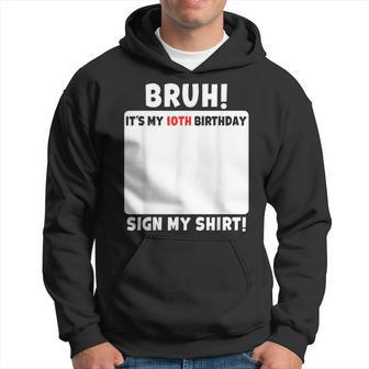 Bruh It's My 10Th Birthday Sign My 10 Year Old Party Hoodie - Seseable
