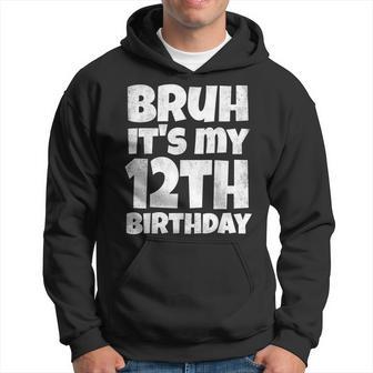 Bruh It's My 12Th Birthday Boy 12 Year Old Twelve Bday Hoodie - Monsterry