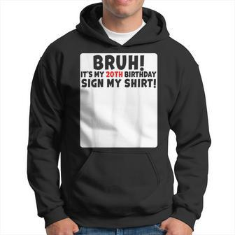 Bruh It's My 20Th Birthday Sign My 20 Years Old Party Hoodie - Seseable
