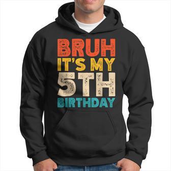 Bruh It's My 5Th Birthday 5 Year Old Birthday Hoodie - Seseable