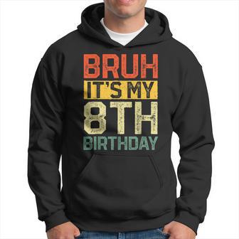Bruh It's My 8Th Birthday 8 Year Old Birthday Decorations Hoodie - Thegiftio UK