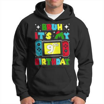 Bruh It's My 9Th Birthday Video Game 9 Years Old Birthday Hoodie - Monsterry