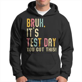 Bruh It’S Test Day You Got This Te Day Hoodie - Thegiftio UK