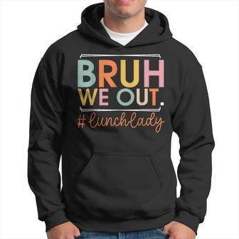 Bruh We Out Lunch Lady Happy Last Day Of School Hello Summer Hoodie - Monsterry CA