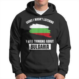 Bulgaria Love Sorry Wasn't Listening Thinking About Bulgaria Hoodie - Thegiftio UK