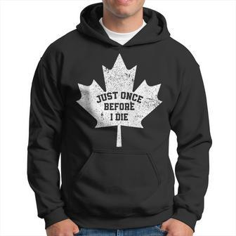 Canada Maple Leaf Vintage Just Once Before I Die Toronto Hoodie - Monsterry CA