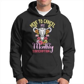 Here To Cancel My Monthly Subscription Hysterectomy Hoodie - Thegiftio UK