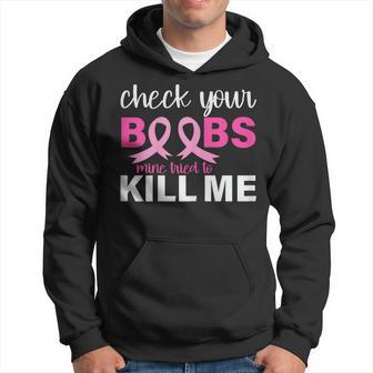 Cancer Awareness Check Your Boobs Mine Tried To Kill Me Hoodie - Thegiftio UK