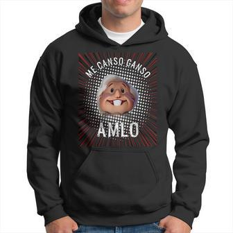 Me Canso Ganso Amlo Andres Manuel Lopez Obrador President Hoodie - Monsterry CA