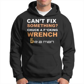 Can't Fix Something Chuck A Wrench Be A Man Hoodie - Seseable