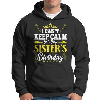 I Can't Keep Calm It's My Sister's Birthday Hbd Family Party Hoodie - Thegiftio UK