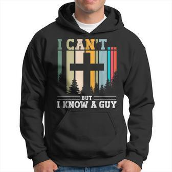 I Cant But I Know A Guy Jesus Cross Religious Christian Hoodie - Seseable