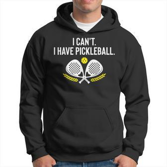 I Can't I Have Pickleball Racket Pickleball Lovers Hoodie - Monsterry