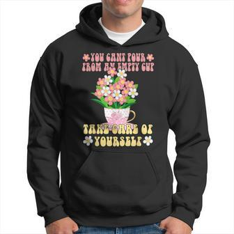 Can't Pour From An Empty Cup Take Care Of Yourself Empowered Hoodie - Monsterry