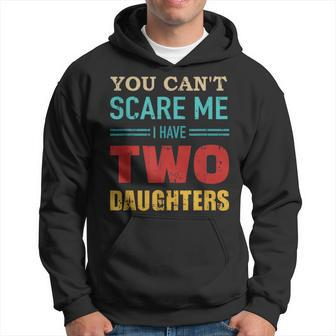 You Can't Scare Me I Have Two 2 Daughters Vintage Dad Hoodie - Monsterry