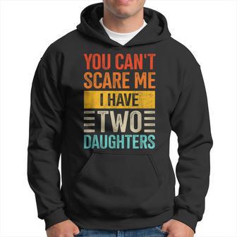Can't Scare Me Two Daughters Dad Of 2 Girls Fathers Day Hoodie - Thegiftio UK