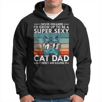 Cat Dad I Never Dreamed I'd Grow Up To Be Super Sexy Cat Dad Hoodie - Monsterry