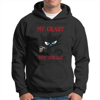 Cat I Try To Contain My Crazy But The Lid Keeps Popping Off Hoodie - Monsterry CA