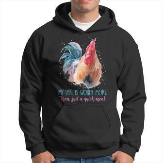 Chicken My Life Is Worth More Than Just A Quick Meal Hoodie | Mazezy