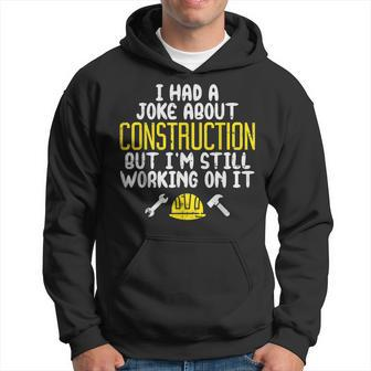 Construction Joke Dad Humor Worker Father Men Hoodie - Monsterry UK