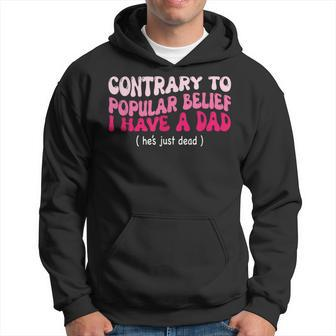 Contrary To Popular Belief I Have A Dad He’S Just Dead Hoodie - Thegiftio UK