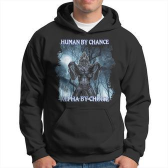 Cool Alpha Wolf Meme Human By Chance Alpha By Choice Hoodie - Thegiftio UK