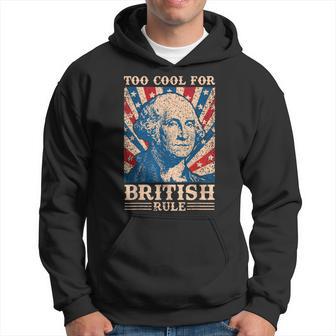 Too Cool For British Rule 4Th Of July Independence Day Usa Hoodie - Thegiftio UK