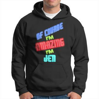 Of Course I'm Amazing I'm Jen Name Hoodie - Seseable