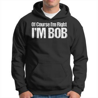 Of Course I'm Right I'm Bob Hoodie - Monsterry UK