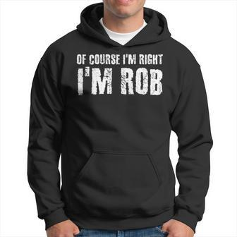 Of Course I'm Right I'm Rob Personalized Name Hoodie - Monsterry