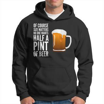 Of Course Size Matters No One Wants Half A Pint Hoodie - Monsterry